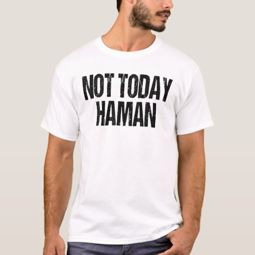 Funny Purim Festival _ Not Today Haman Costume T_Shirt