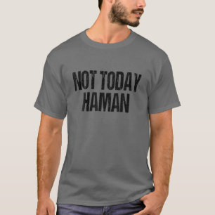 Funny Purim Festival - Not Today Haman Costume T-Shirt