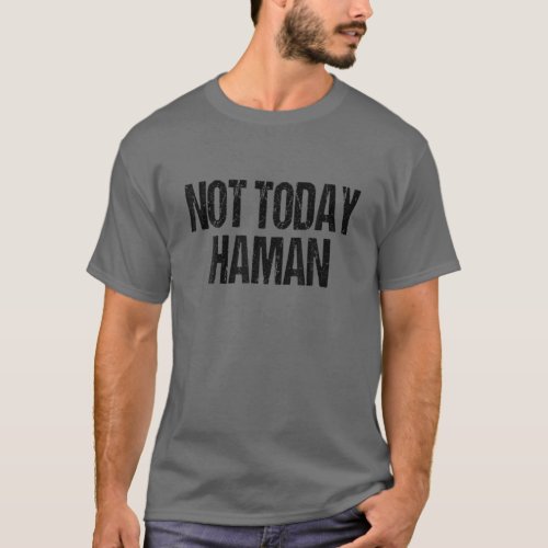 Funny Purim Festival _ Not Today Haman Costume T_Shirt