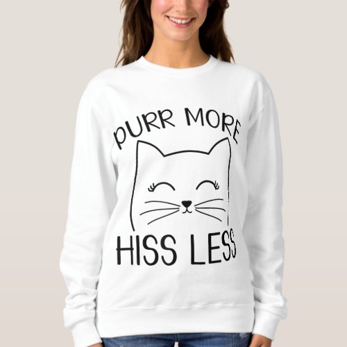 Funny Purr More Hiss Less Cute Happy Black Cat Lov Sweatshirt