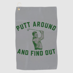 Funny Putt Around and Find Out Sarcastic Golfing F Golf Towel