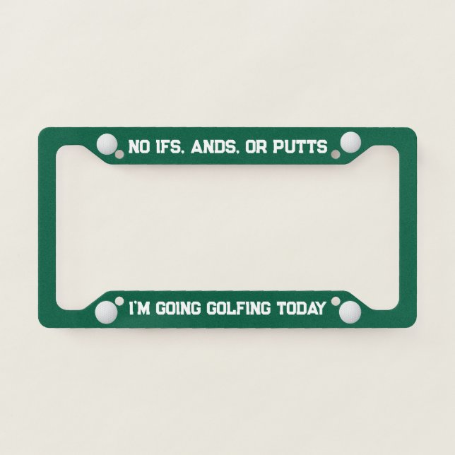 Funny Putt Going Golfing Quote License Plate Frame (Front)