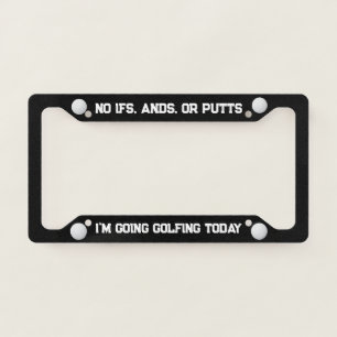 Funny Putt Going Golfing Quote License Plate Frame