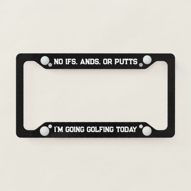 Funny Putt Going Golfing Quote License Plate Frame (Front)