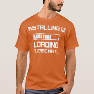 Funny Qi Gong Installing Qi Please Wait gift T-Shirt