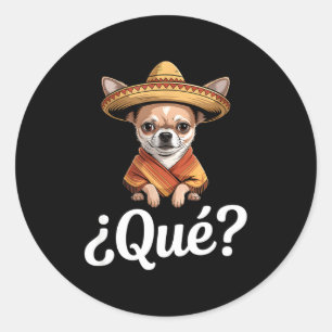Funny qué skeptical chihuahua sombrero saying Funn Classic Round Sticker