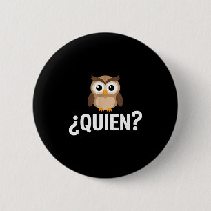 Funny quien owl sarcastic spanish saying Funny qui Button