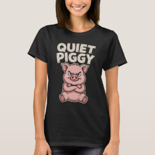 Funny Quiet Piggy T-Shirt, Angry Cartoon Pig Gift  T-Shirt