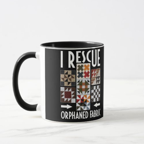 Funny Quilter Crafting I Rescue Orphaned Fabric Mug
