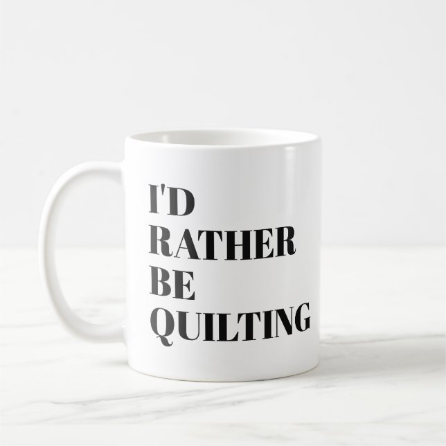 Funny Quilter Quilting Humor Quote Saying Unique Coffee Mug (Left)