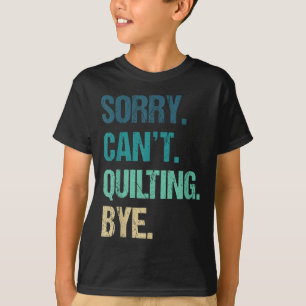 Funny Quilting For Women Sorry Can't Quilting Bye T-Shirt