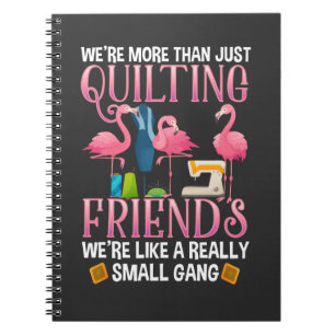 Funny Quilting Friends Gift for Quilter Girls Notebook