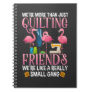Funny Quilting Friends Gift for Quilter Girls Notebook