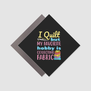 Funny Quilting I Quilt But My Hobby Is Collecting Car Magnet