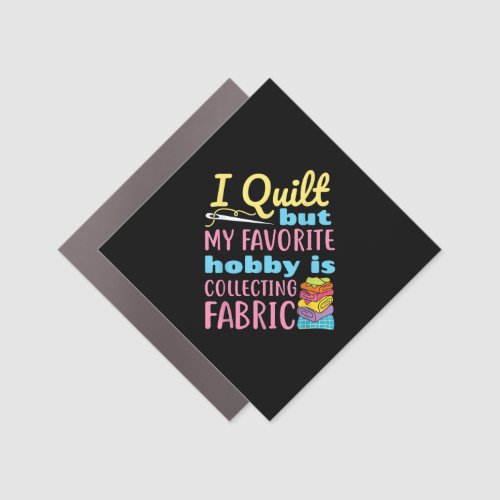 Funny Quilting I Quilt But My Hobby Is Collecting Car Magnet