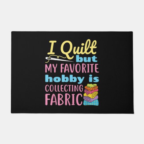 Funny Quilting I Quilt But My Hobby Is Collecting Doormat