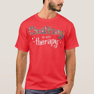 Funny Quilting Is My Therapy Gift Novelty T-Shirt
