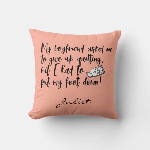 Funny Quilting Put My Foot Down Sewing Quote Throw Pillow