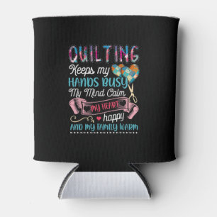 Funny Quilting Quilting Keeps My Hands Busy Can Cooler