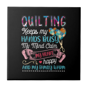 Funny Quilting Quilting Keeps My Hands Busy Ceramic Tile