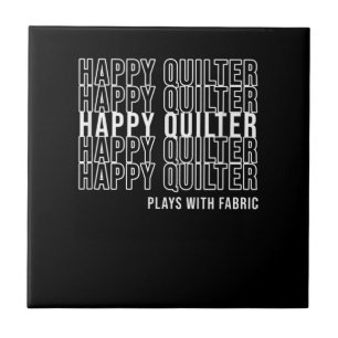 Funny Quilting Quote Quilters Plays With Fabric Ceramic Tile