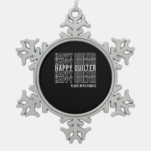 Funny Quilting Quote Quilters Plays With Fabric Snowflake Pewter Christmas Ornament