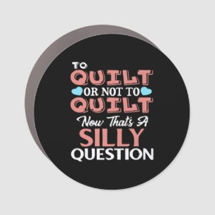 Funny Quilting Quote To Quilt Or Not To Quilt Car Magnet