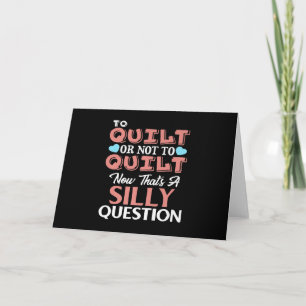 Funny Quilting Quote To Quilt Or Not To Quilt Card