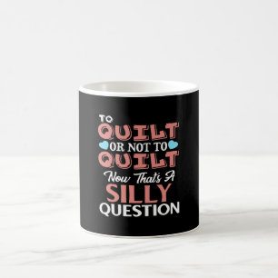 Funny Quilting Quote To Quilt Or Not To Quilt Coffee Mug