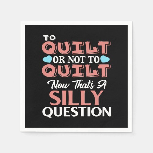 Funny Quilting Quote To Quilt Or Not To Quilt Napkins