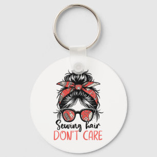 Funny Quilting Seamstress Sewing Hair Don't Care T Keychain