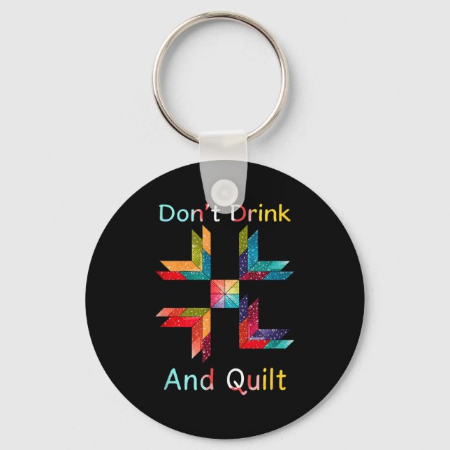 Funny Quilting Sewing Don't Drink And Quilt Gift F Keychain (Front)