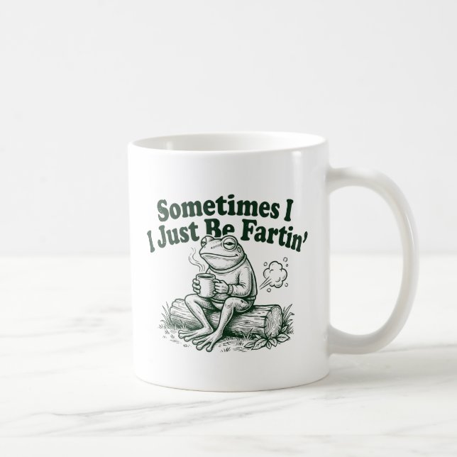 Funny Quirky Frog Gift, Sometimes I Just Be Fartin Coffee Mug (Right)