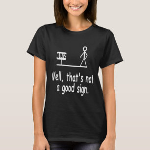 Funny Quiz Joke Stick Figure Not A Great Sign Pun  T-Shirt