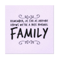 Funny quote about a Normal Family Canvas Print