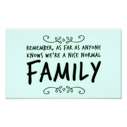 Funny quote about a Normal Family Photo Print