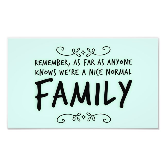 Funny quote about a Normal Family Photo Print (Front)