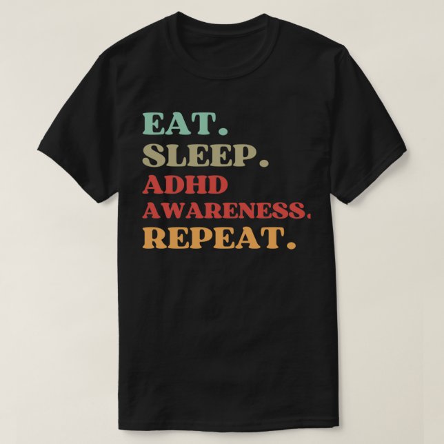 FUNNY QUOTE ABOUT ADHD AWARENESS EAT SLEEP ADHD AW T-Shirt (Design Front)