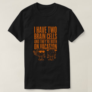 Funny quote about brainsT-Shirt T-Shirt