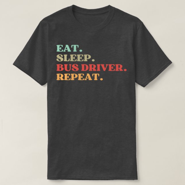 FUNNY QUOTE ABOUT BUS DRIVER EAT SLEEP BUS DRIVER  T-Shirt (Design Front)