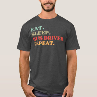 FUNNY QUOTE ABOUT BUS DRIVER EAT SLEEP BUS DRIVER  T-Shirt