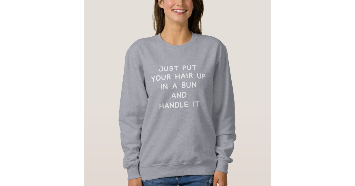 Funny Quote About Life Advice and Resilience Sweatshirt | Zazzle Funny Quote About Life Advice and Resilience Sweatshirt | Zazzle