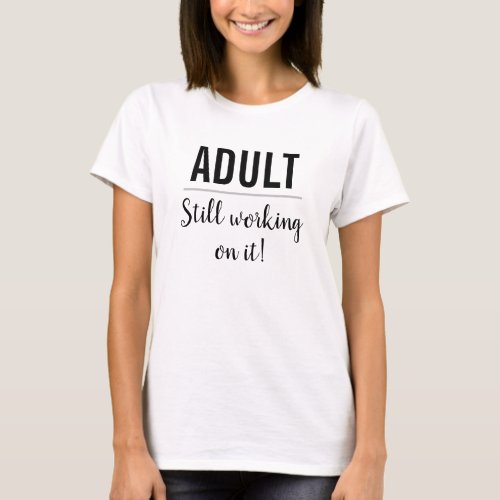 Funny Quote Adult Still Working On It Typography T_Shirt