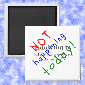 Funny Quote Adulting Not Happening Today Magnet by Jules_Designs at Zazzle