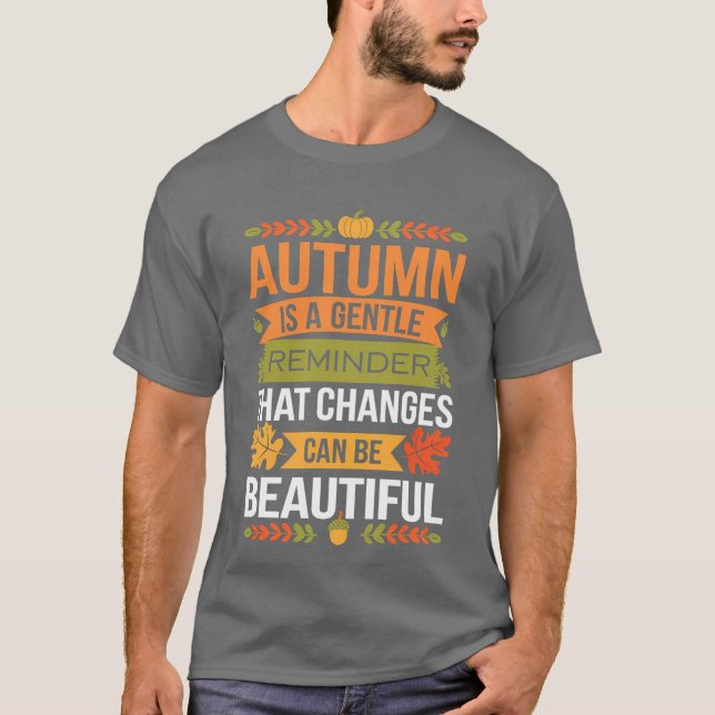 Funny Quote Autumn Is A Gentle Reminder That Chang T-Shirt (Front)