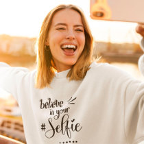 Funny Quote Believe In Your Selfie Black Script Sweatshirt