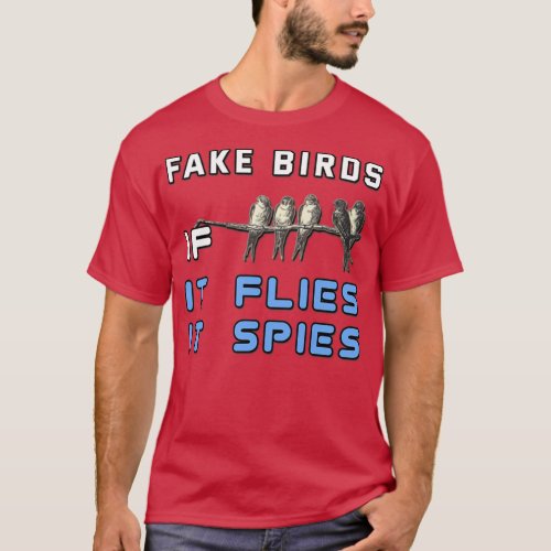 Funny Quote Birds Arent Real Birds Are Fake T_Shirt