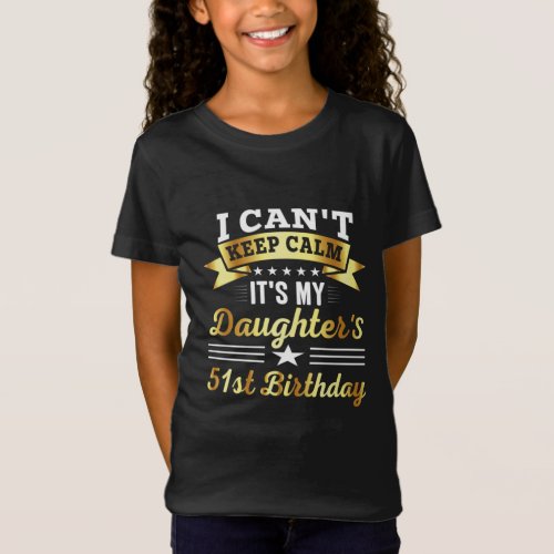 funny quote birthday i cant keep calm its my daugh T_Shirt