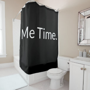 Funny Quote Black White Modern Me Time Text Shower Curtain