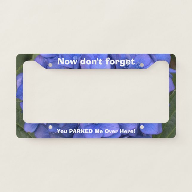 Funny Quote Blue Hydrangea License Plate Frame (Front)
